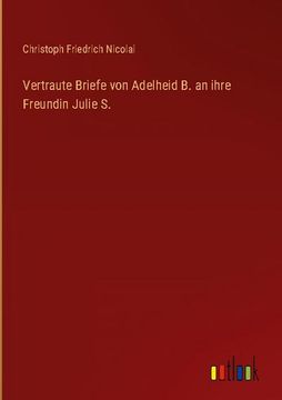 portada Vertraute Briefe von Adelheid b. An Ihre Freundin Julie s. (in German)