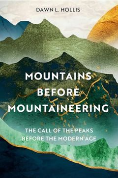 portada Mountains Before Mountaineering: The Call of the Peaks Before the Modern Age