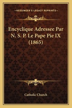 portada Encyclique Adressee Par N. S. P. Le Pape Pie IX (1865) (en Francés)