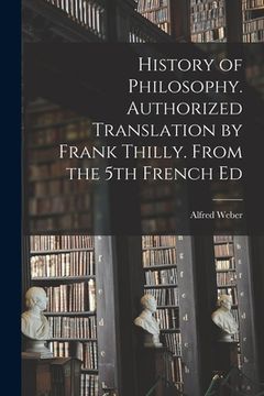 portada History of Philosophy. Authorized Translation by Frank Thilly. From the 5th French Ed (en Inglés)
