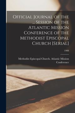 portada Official Journal of the ... Session of the Atlantic Mission Conference of the Methodist Episcopal Church [serial]; 1908