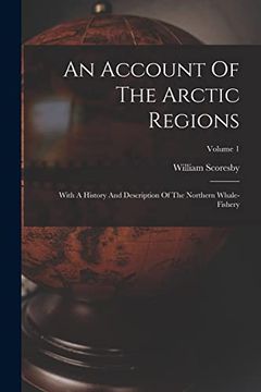 portada An Account of the Arctic Regions: With a History and Description of the Northern Whale-Fishery; Volume 1 (en Inglés)