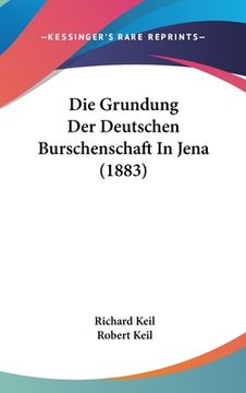 portada Die Grundung Der Deutschen Burschenschaft In Jena (1883) (en Alemán)