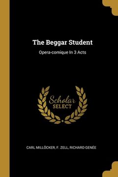 portada The Beggar Student: Opera-comique In 3 Acts (en Inglés)