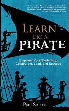 portada Learn Like a Pirate: Empower Your Students to Collaborate, Lead, and Succeed 