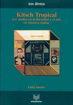portada Kitsch Tropical. 2a Edición. Los Medios en la Literatura y el Arte de América Latina. Premiado por Lasa Como Mejor Libro Sobre Brasil en Perspectiva Comparada 2004. (Nexos y Diferencias)