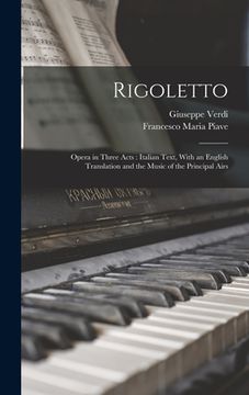 portada Rigoletto: Opera in Three Acts: Italian Text, With an English Translation and the Music of the Principal Airs