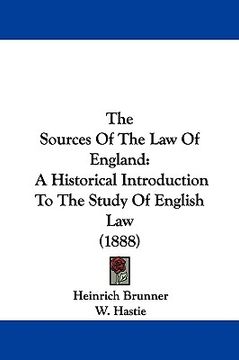portada the sources of the law of england: a historical introduction to the study of english law (1888)
