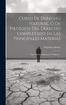 portada Curso de Derecho Natural, ó de Filosofía del Derecho Completado en las Principales Materias: Con Ojeadas Históricas y Políticas.