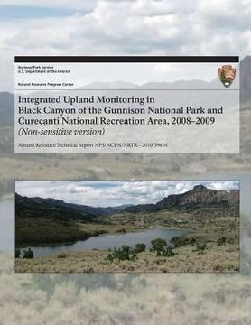 portada Integrated Upland Monitoring in Black Canyon of the Gunnison National Park and Curecanti National Recreation Area, 2008?2009 (en Inglés)