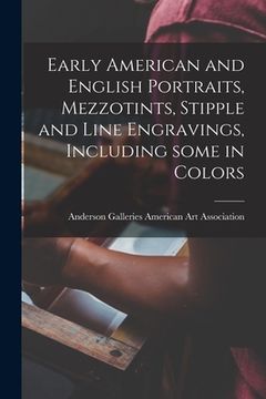 portada Early American and English Portraits, Mezzotints, Stipple and Line Engravings, Including Some in Colors (en Inglés)