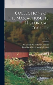 portada Collections of the Massachusetts Historical Society; ser.1. v.6 (en Inglés)
