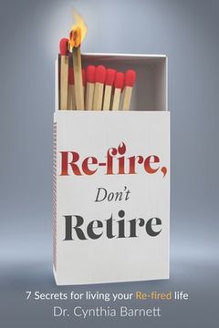 portada Re-Fire! Don't Retire: 7 Secrets of Highly Successful Retirees (en Inglés)