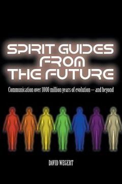 portada Spirit Guides from the Future: Communication Over 1000 Million Years of Evolution - And Beyond (en Inglés)