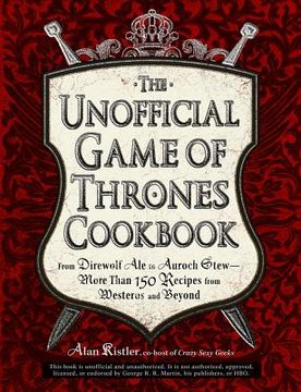 portada the unofficial game of thrones cookbook: from direwolf ale to auroch stew - more than 150 recipes from westeros and beyond