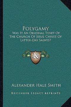 portada polygamy: was it an original tenet of the church of jesus christ of latter-day saints? (en Inglés)