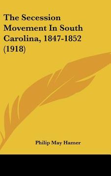 portada the secession movement in south carolina, 1847-1852 (1918) (in English)