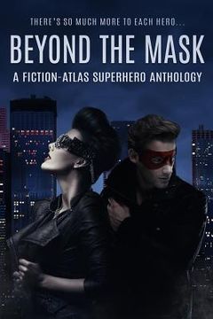 portada Beyond The Mask: A Fiction-Atlas Superhero Anthology (en Inglés)