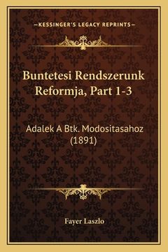 portada Buntetesi Rendszerunk Reformja, Part 1-3: Adalek A Btk. Modositasahoz (1891) (in Húngaro)