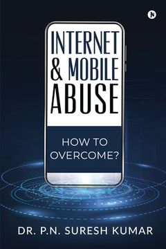 portada Internet and Mobile Abuse: How to Overcome? (en Inglés)