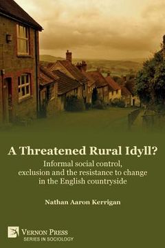 portada A Threatened Rural Idyll? Informal social control, exclusion and the resistance to change in the English countryside (en Inglés)