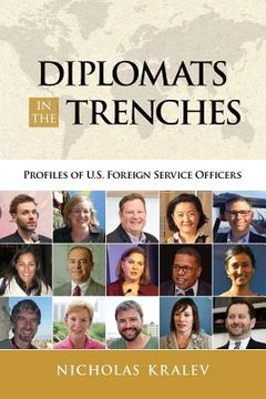 portada Diplomats in the Trenches: Profiles of U.S. Foreign Service Officers (en Inglés)