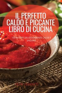 portada Il Perfetto Caldo E Piccante Libro Di Cucina (en Italiano)