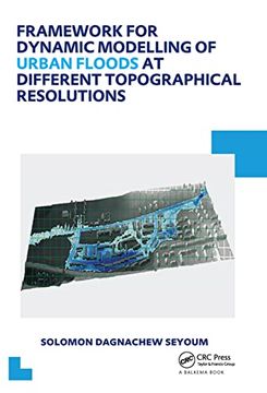 portada Framework for Dynamic Modelling of Urban Floods at Different Topographical Resolutions: Unesco-Ihe PhD Thesis (en Inglés)
