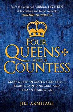 portada Four Queens and a Countess: Mary Queen of Scots, Elizabeth i, Mary i, Lady Jane Grey and Bess of Hardwick: The Struggle for the Crown (in English)