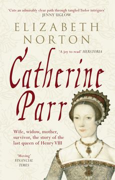 portada Catherine Parr: Wife, Widow, Mother, Survivor, the Story of the Last Queen of Henry VIII (en Inglés)