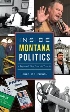 portada Inside Montana Politics: A Reporter's View from the Trenches