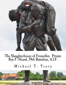 portada The Slaughterhouse of Fromelles: Private Roy F. Heard, 54th Battalion, A.I.F. (en Inglés)