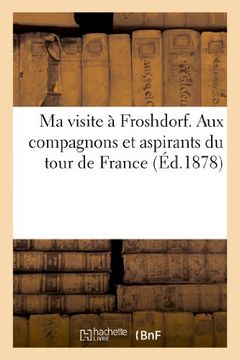 portada Ma Visite a Froshdorf. Aux Compagnons Et Aspirants Du Tour de France (Histoire) (French Edition)