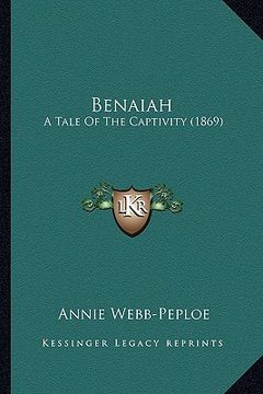 portada benaiah: a tale of the captivity (1869) a tale of the captivity (1869) (en Inglés)