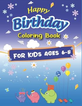 portada Happy Birthday Coloring Book for Kids Ages 6-8: An Birthday Coloring Book with beautiful Birthday Cake, Cupcakes, Hat, bears, boys, girls, candles, ba (en Inglés)