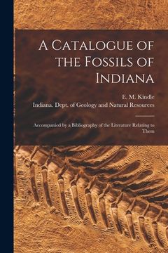 portada A Catalogue of the Fossils of Indiana [microform]: Accompanied by a Bibliography of the Literature Relating to Them (in English)