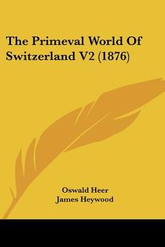 portada the primeval world of switzerland v2 (1876) (en Inglés)