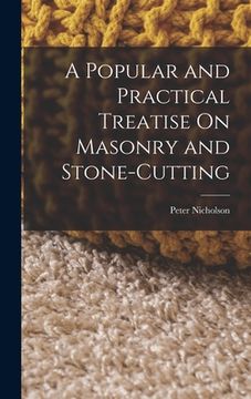 portada A Popular and Practical Treatise On Masonry and Stone-Cutting (en Inglés)