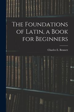 portada The Foundations of Latin, a Book for Beginners (en Inglés)