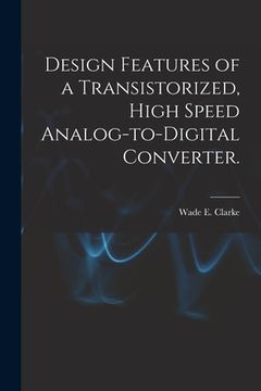 portada Design Features of a Transistorized, High Speed Analog-to-digital Converter. (en Inglés)
