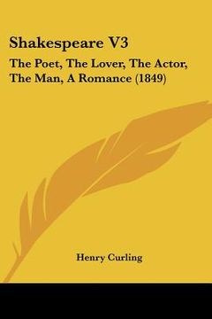 portada shakespeare v3: the poet, the lover, the actor, the man, a romance (1849) (en Inglés)