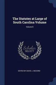 portada The Statutes at Large of South Carolina Volume; Volume 8 (en Inglés)