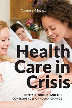 portada Health Care in Crisis: Hospitals, Nurses, and the Consequences of Policy Change 
