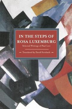 portada in the steps of rosa luxemburg: selected writings of paul levi (en Inglés)
