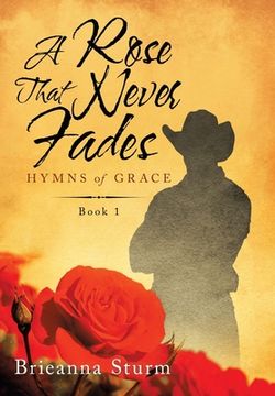 portada A Rose That Never Fades: Hymns of Grace (en Inglés)