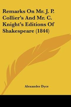 portada remarks on mr. j. p. collier's and mr. c. knight's editions of shakespeare (1844) (en Inglés)