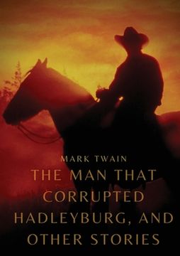 portada The Man That Corrupted Hadleyburg, and other stories (en Inglés)