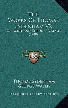 portada the works of thomas sydenham v2: on acute and chronic diseases (1788) (in English)