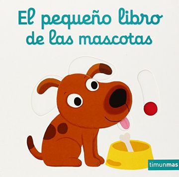El Pequeño Libro De Las Mascotas (Libros con solapas y lengüetas)