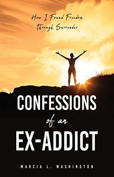 portada Confessions of an Ex-Addict: How i Found Freedom Through Surrender (en Inglés)